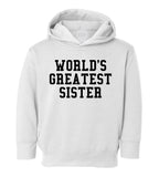 Worlds Greatest Sister Birthday Gift Toddler Girls Pullover Hoodie White