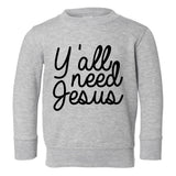 Yall Need Jesus Funny Toddler Boys Crewneck Sweatshirt Grey