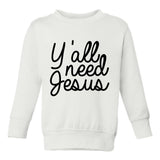 Yall Need Jesus Funny Toddler Boys Crewneck Sweatshirt White