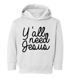 Yall Need Jesus Funny Toddler Boys Pullover Hoodie White