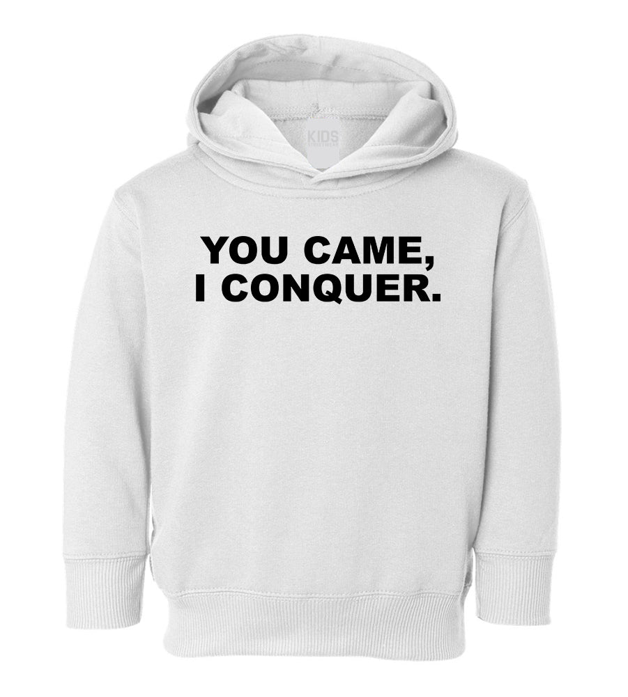 You Came I Conquer Funny Toddler Boys Pullover Hoodie White