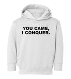 You Came I Conquer Funny Toddler Boys Pullover Hoodie White