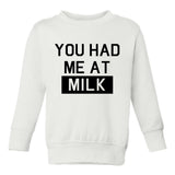 You Had Me At MIlk Toddler Boys Crewneck Sweatshirt White
