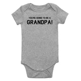 Youre Going To Be A Grandpa Infant Baby Boys Bodysuit Grey