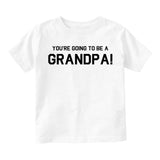Youre Going To Be A Grandpa Infant Baby Boys Short Sleeve T-Shirt White