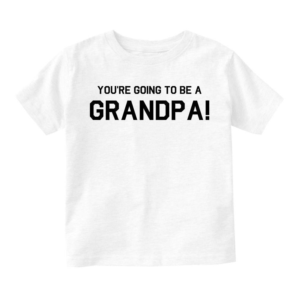 Youre Going To Be A Grandpa Toddler Boys Short Sleeve T-Shirt White