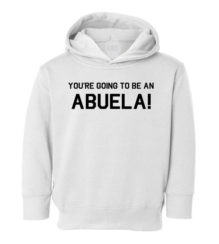 Youre Going To Be An Abuela Toddler Boys Pullover Hoodie White