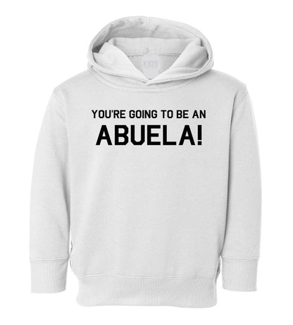 Youre Going To Be An Abuela Toddler Boys Pullover Hoodie White