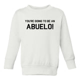 Youre Going To Be An Abuelo Toddler Boys Crewneck Sweatshirt White