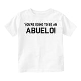 Youre Going To Be An Abuelo Toddler Boys Short Sleeve T-Shirt White