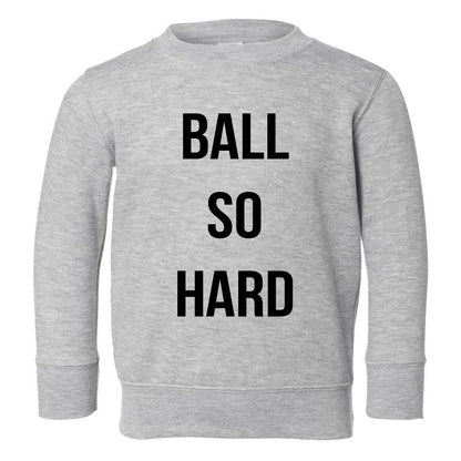 Ball So Hard Toddler Kids Sweatshirt in Grey