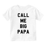 Call Me Big Papa Infant Toddler Kids T-Shirt in White