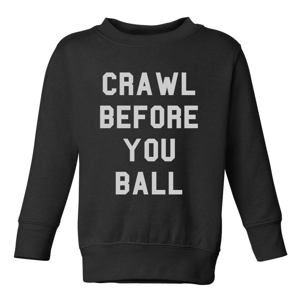 Crawl Before You Ball Toddler Kids Sweatshirt in Black