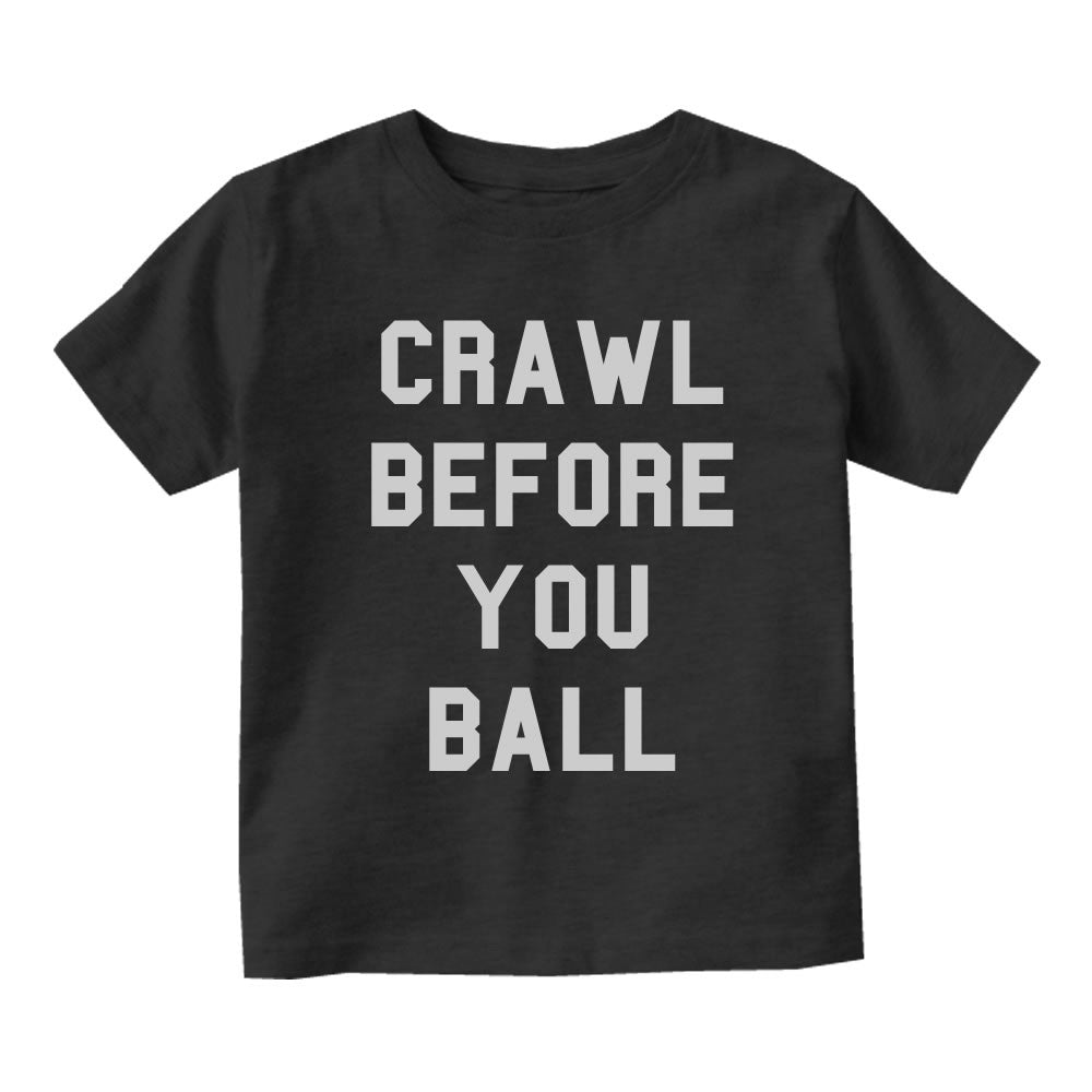 Crawl Before You Ball Infant Toddler Kids T-Shirt in Black