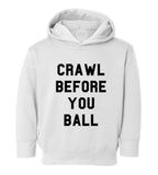 Crawl Before You Ball Toddler Kids Pullover Hoodie Hoody in White