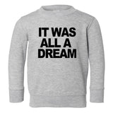 It Was All A Dream Toddler Kids Sweatshirt in Grey