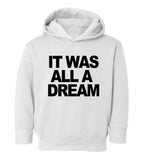 It Was All A Dream Toddler Kids Pullover Hoodie Hoody in White
