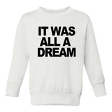 It Was All A Dream Toddler Kids Sweatshirt in White