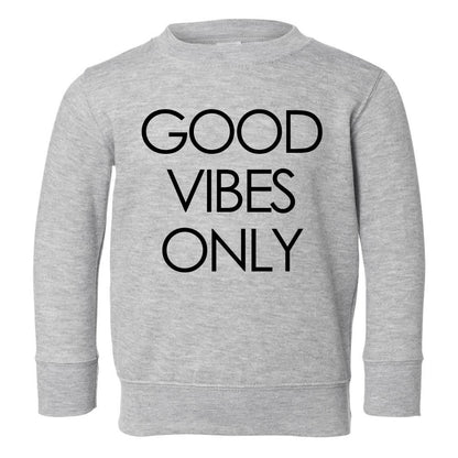 Good Vibes Only Toddler Kids Sweatshirt