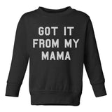 Got It From My Mama Toddler Kids Sweatshirt in Black