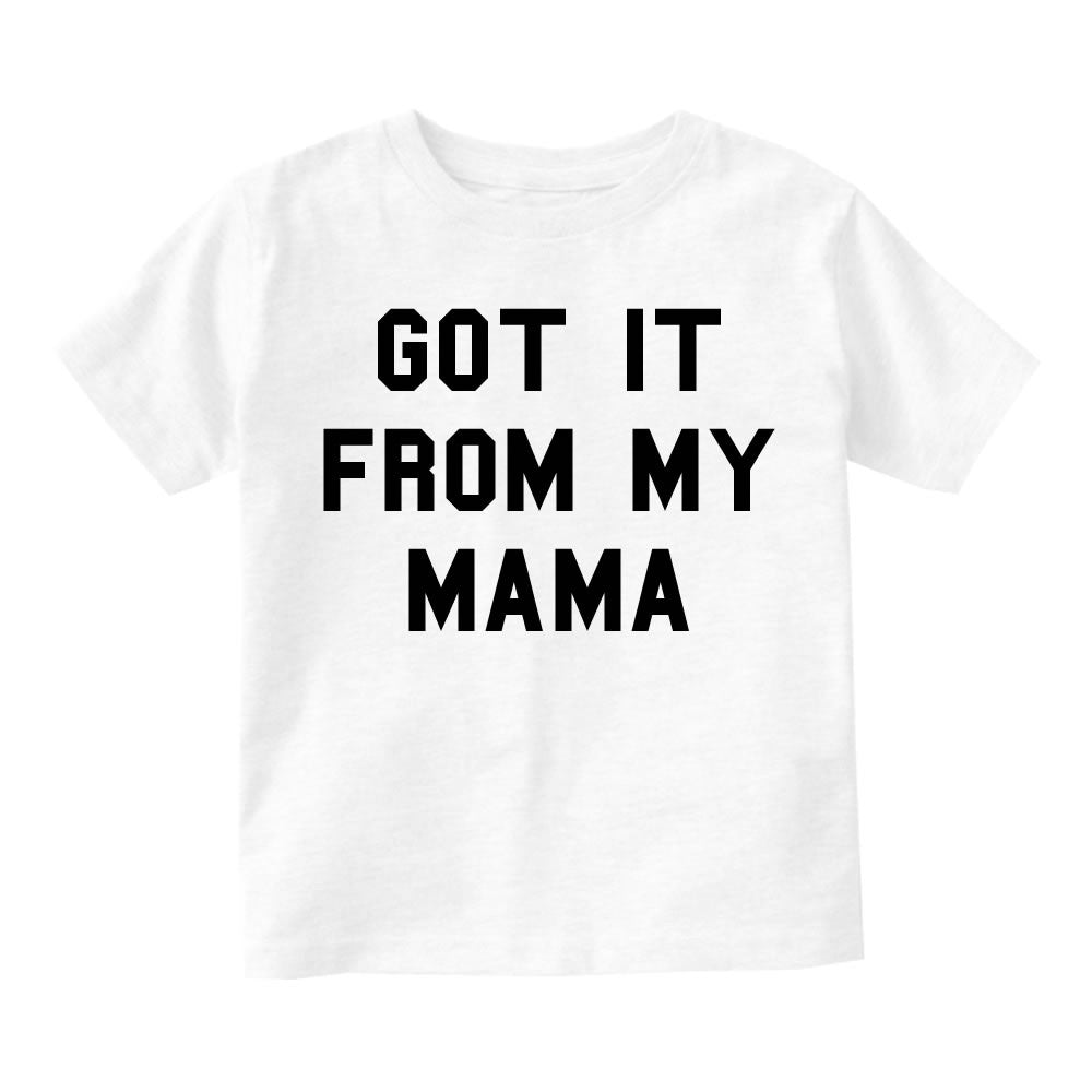 Got It From My Mama Infant Toddler Kids T-Shirt in White