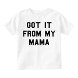 Got It From My Mama Infant Toddler Kids T-Shirt in White