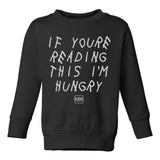 If Youre Reading This I'm Hungry Toddler Kids Sweatshirt in Black