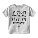 If Youre Reading This Im Hungry Infant Toddler T-Shirt in Grey