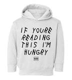 If Youre Reading This I'm Hungry Toddler Kids Pullover Hoodie Hoody in White
