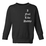 I Feel Like Daddy Pablo Toddler Kids Sweatshirt in Black
