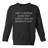 Ain't A Woman Alive That Can Take My Mama's Place Toddler Kids Sweatshirt in Black