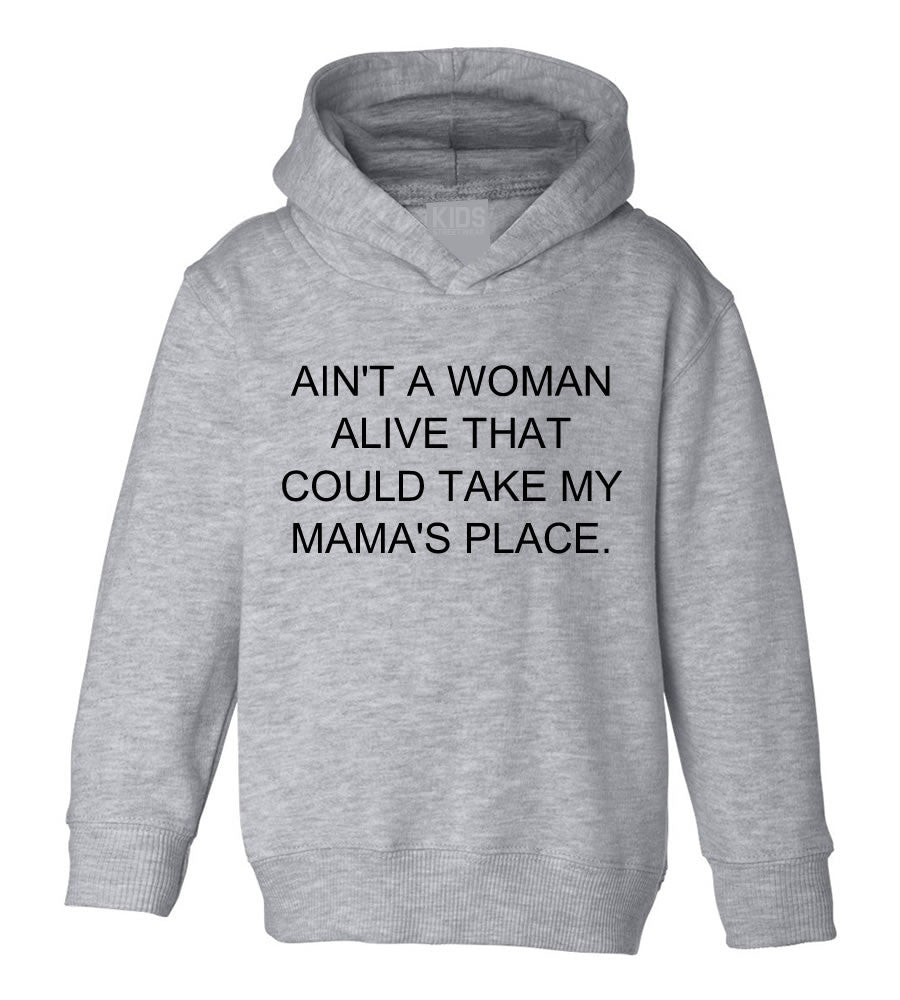 Ain't A Woman Alive That Can Take My Mama's Place Toddler Kids Pullover Hoodie Hoody in Grey