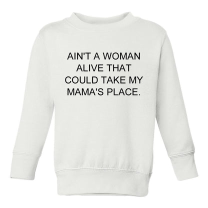 Ain't A Woman Alive That Can Take My Mama's Place Toddler Kids Sweatshirt in White