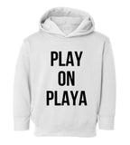 Play On Playa Toddler Kids Pullover Hoodie Hoody in White