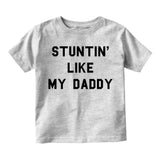 Stuntin Like My Daddy Infant Toddler Kids T-Shirt in Grey
