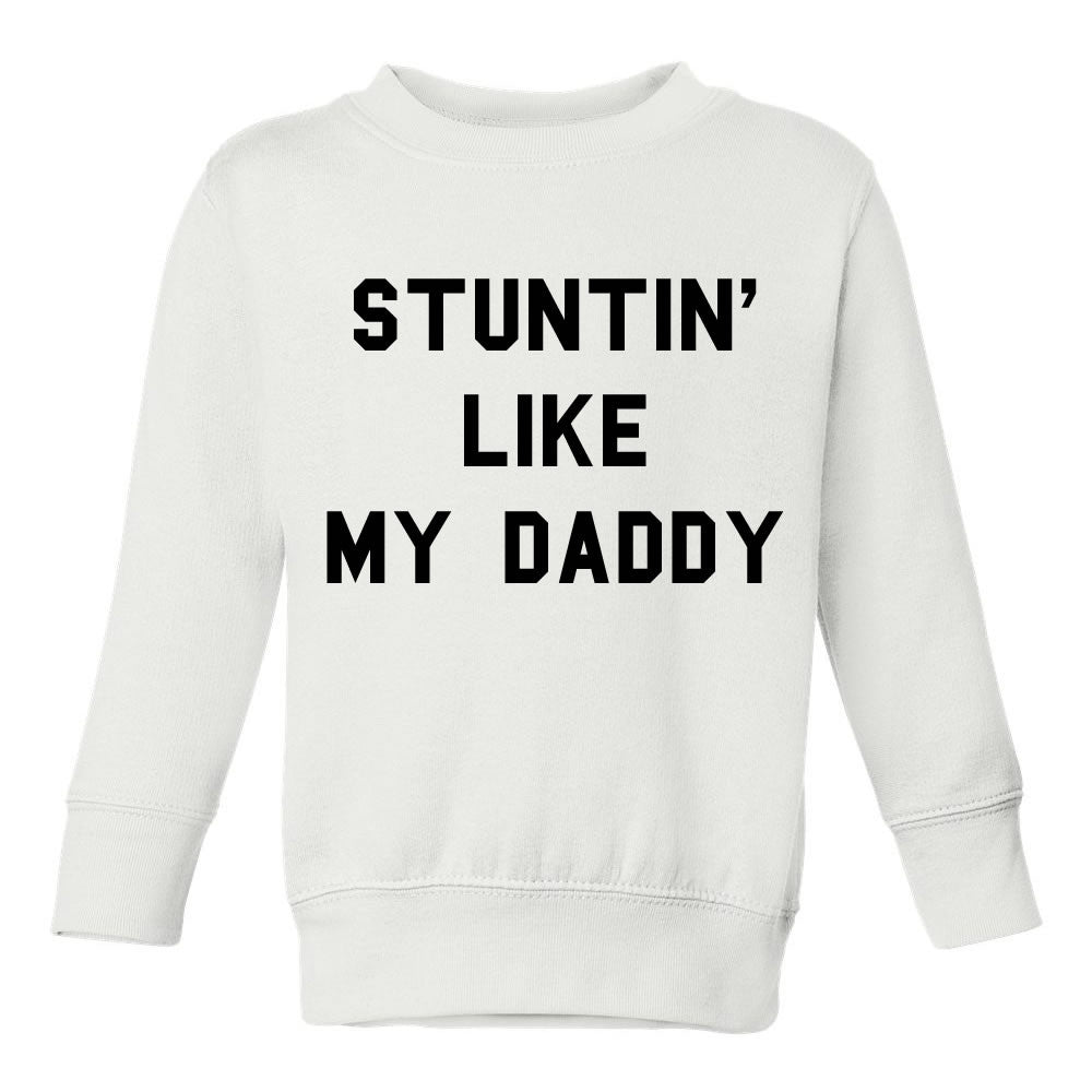 Stuntin Like My Daddy Toddler Kids Sweatshirt in White