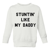 Stuntin Like My Daddy Toddler Kids Sweatshirt in White