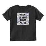 What A Time To Be Alive Infant Toddler Kids T-Shirt in Black