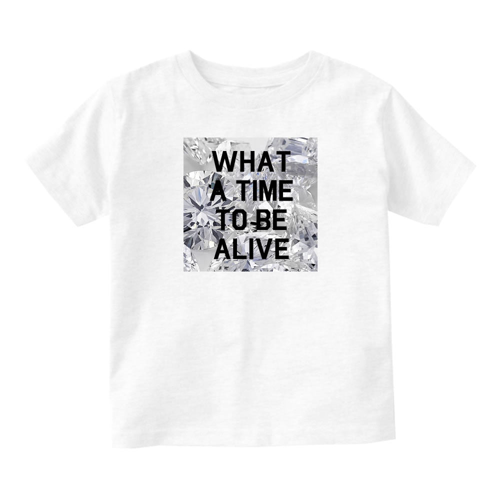 What A Time To Be Alive Infant Toddler Kids T-Shirt in White