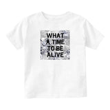 What A Time To Be Alive Infant Toddler Kids T-Shirt in White